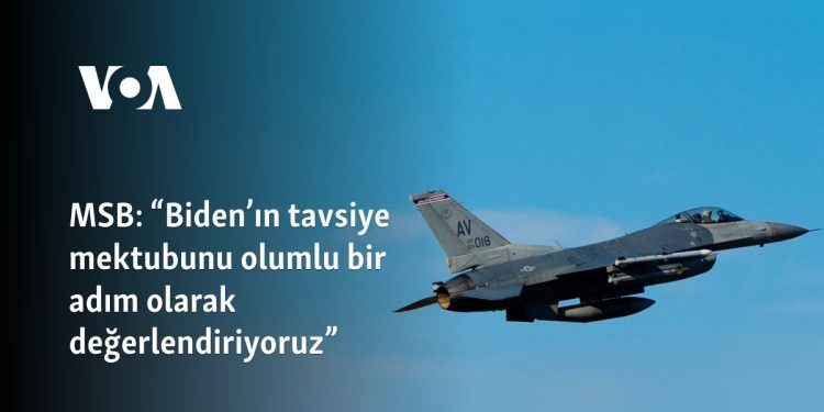 MSB: “Biden’ın tavsiye mektubunu olumlu bir adım olarak değerlendiriyoruz”