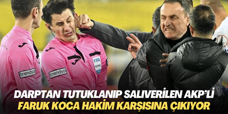 Darptan tutuklanıp salıverilen AKP’li Faruk Koca hakim karşısına çıkıyor