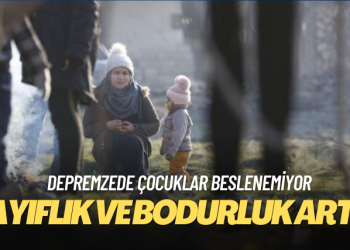 Depremzede çocuklar beslenemiyor: Zayıflık ve bodurluk arttı