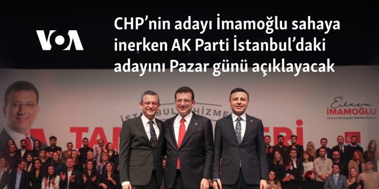 CHP’nin adayı İmamoğlu sahaya inerken AK Parti İstanbul’daki adayını Pazar günü açıklayacak