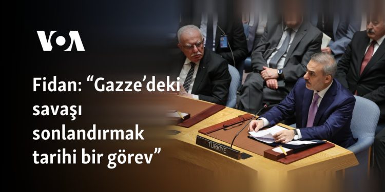 Fidan: “Gazze’deki savaşı sonlandırmak tarihi bir görev”
