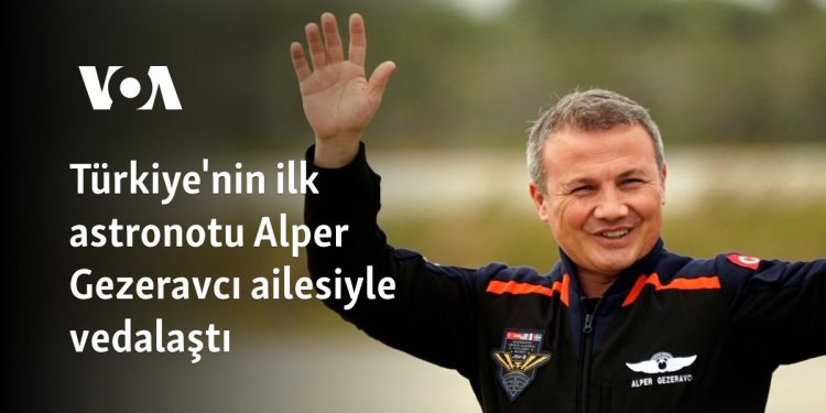 Türkiye’nin ilk astronotu Alper Gezeravcı ailesiyle vedalaştı