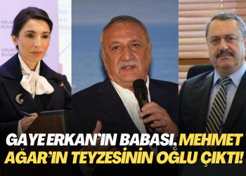 Gaye Erkan’ın babası, Mehmet Ağar’ın teyzesinin oğlu çıktı!