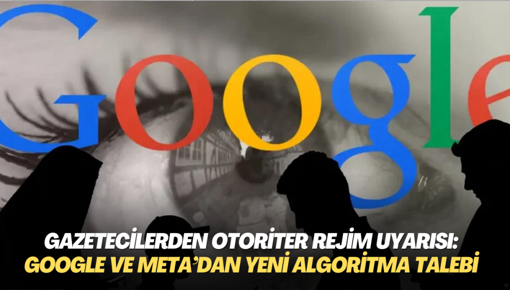 Gazetecilerden otoriter rejim uyarısı: Google ve Meta’dan yeni algoritma istiyorlar