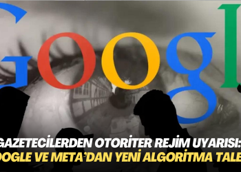 Gazetecilerden otoriter rejim uyarısı: Google ve Meta’dan yeni algoritma istiyorlar