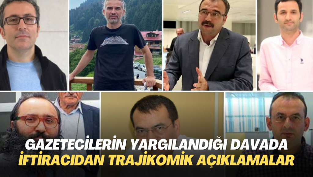 Gazetecilerin yargılandığı davada iftiracıdan trajikomik açıklamalar: Alkollüyken ihbar etmişim… Karımdan intikam aldım…