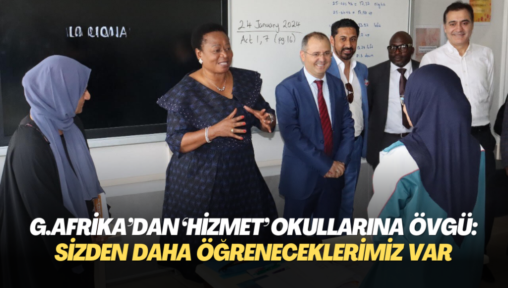 Güney Afrika’dan ‘Hizmet’ okullarına övgü: Sizden daha öğreneceklerimiz var