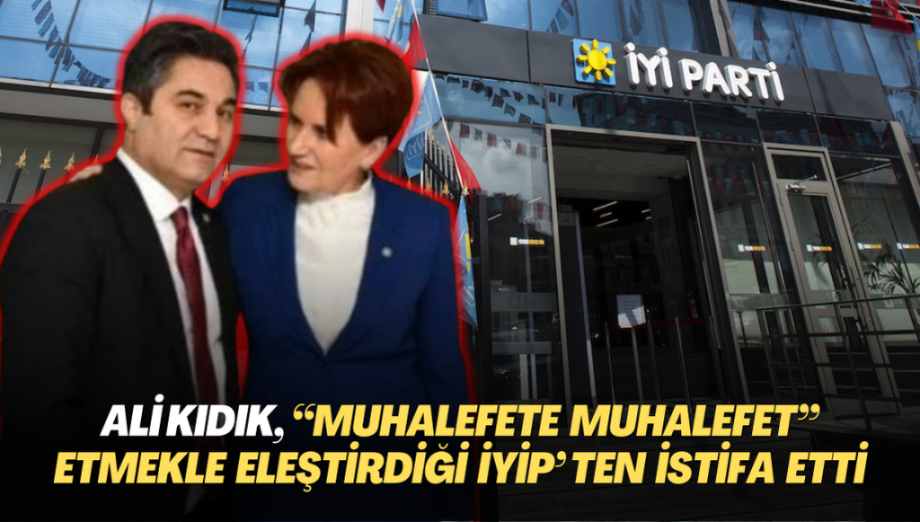 İYİP’te sular durulmuyor: Ali Kıdık, “muhalefete muhalefet” etmekle eleştirdiği partisinden istifa etti