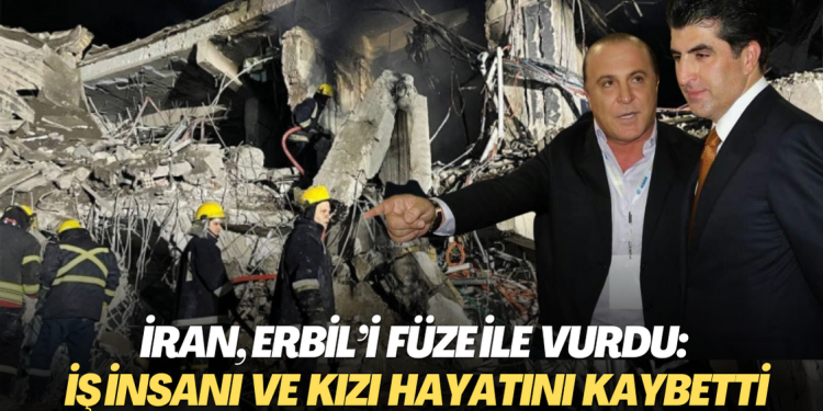 İran, Erbil’i füze ile vurdu: İş insanı ve kızı hayatını kaybetti