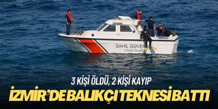 İzmir’de balıkçı teknesi battı: 3 kişinin cansız bedeni bulundu, 2 kişi kayıp