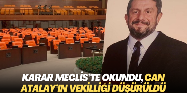 Karar Meclis’te okundu, Can Atalay’ın vekilliği düşürüldü