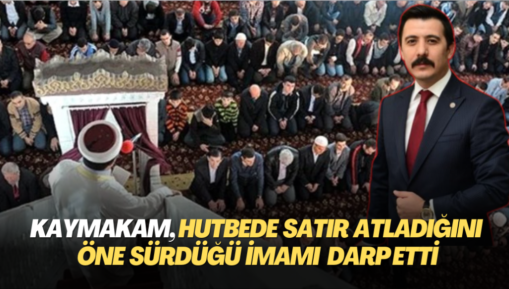 Kaymakam, hutbede satır atladığını öne sürdüğü imamı darp etti