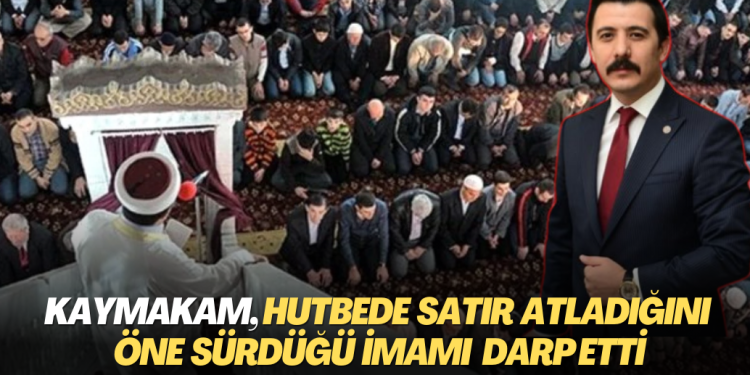 Kaymakam, hutbede satır atladığını öne sürdüğü imamı darp etti