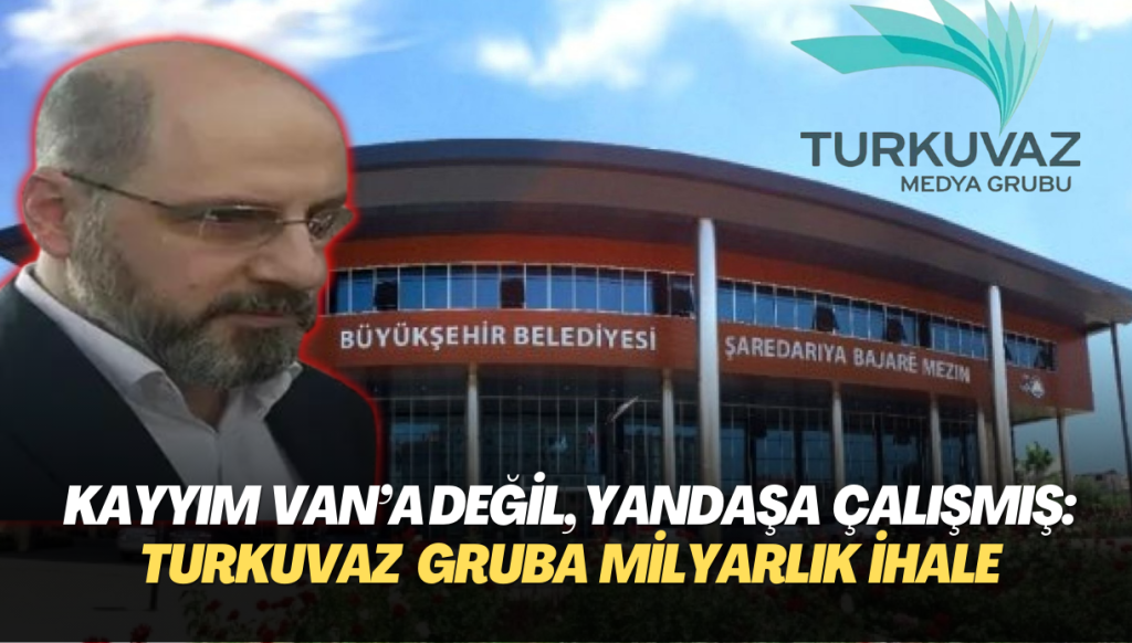 Kayyım Van’a değil, yandaşa çalışmış: Turkuvaz gruba milyarlık ihale verilmiş