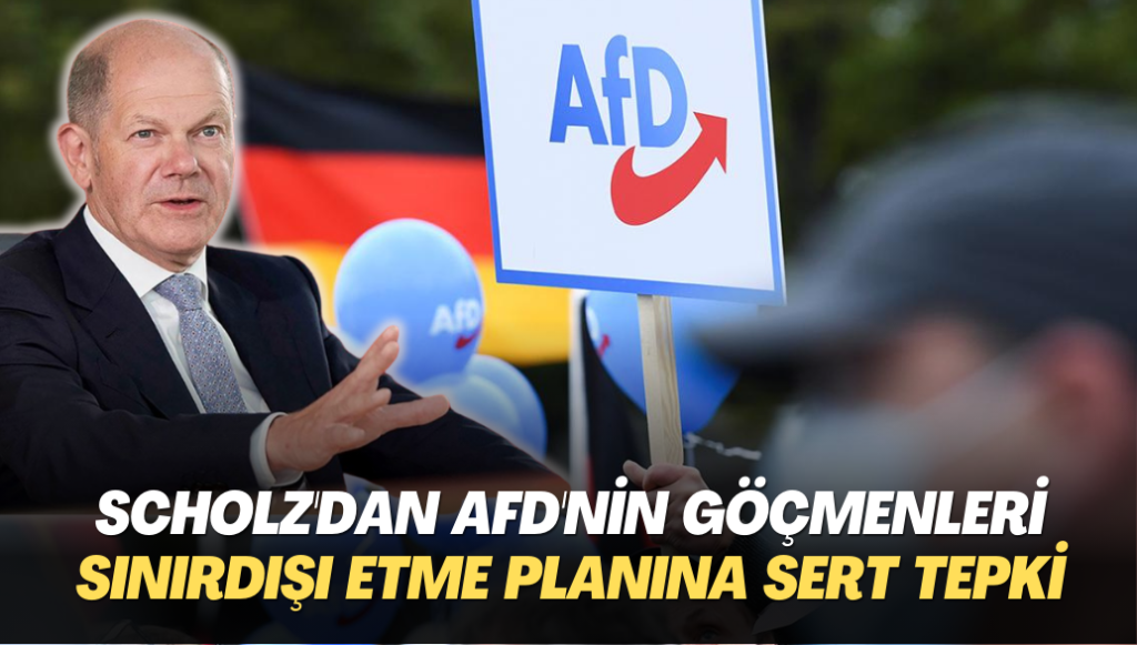 Olaf Scholz’dan AfD’nin göçmenleri sınır dışı etme planına sert tepki: ‘Demokratlar, fanatiklere karşı bir arada durmalı’