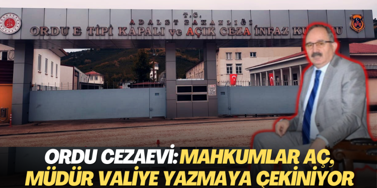 Ordu Cezaevi: Mahkumlar aç, müdür valiye yazmaya çekiniyor