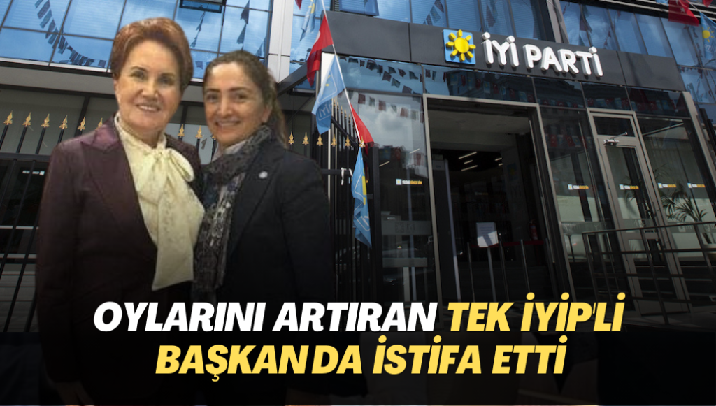 Oylarını artıran tek İYİP’li başkan da istifa etti