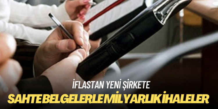 Sahte belgelerle milyarlık ihaleler
