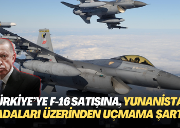 Türkiye’ye F-16 satışına, Yunanistan adaları üzerinden uçmama şartı getirildi
