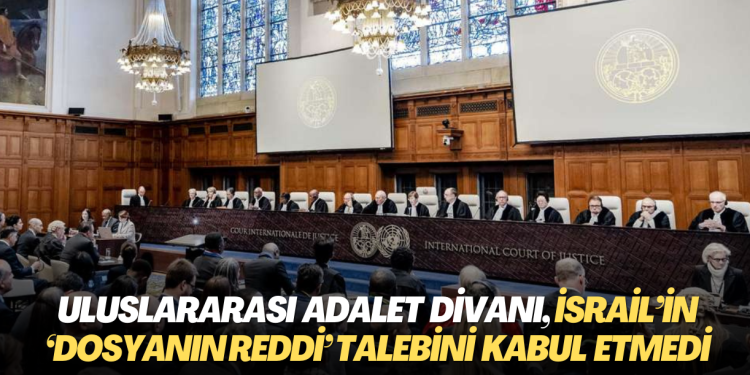 Uluslararası Adalet Divanı, İsrail’in ‘dosyanın reddi’ talebini kabul etmedi