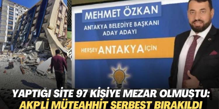 Yaptığı binada 97 kişiye mezar olmuştu: ‘Reis’in dava adamıyım’ diyen müteahhit serbest bırakıldı