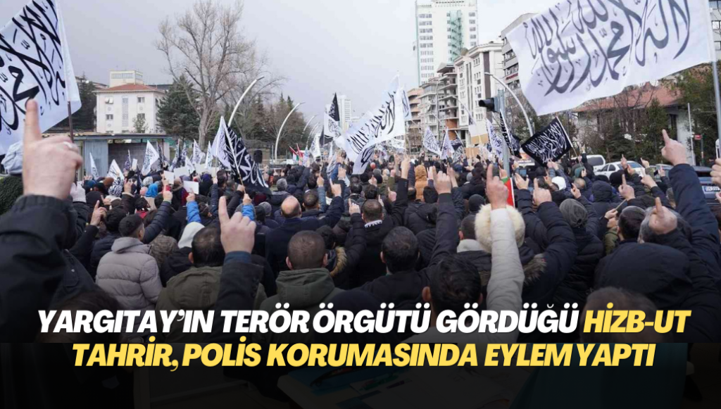 Yargıtay’a göre terör örgütü olan Hizb-ut Tahrir, polis korumasında eylem yaptı