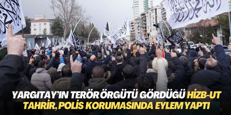 Yargıtay’a göre terör örgütü olan Hizb-ut Tahrir, polis korumasında eylem yaptı
