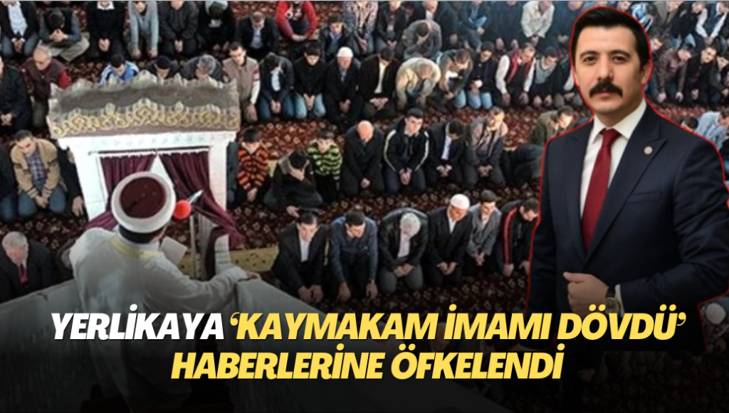 Yerlikaya ‘Kaymakam imamı dövdü’ haberlerine öfkelendi