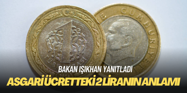 Bakan Işıkhan yanıtladı: Asgari ücretteki 2 liranın anlamı ne?