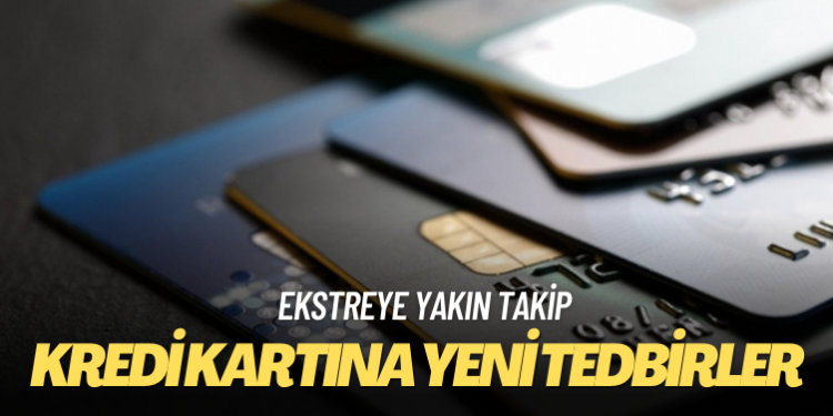 Kredi kartına yeni tedbirler: Ekstreye yakın takip