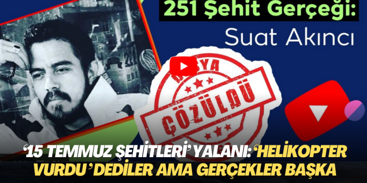 ‘15 Temmuz şehitleri’ yalanı:‘Helikopter vurdu‘ dediler ama gerçekler çok başka