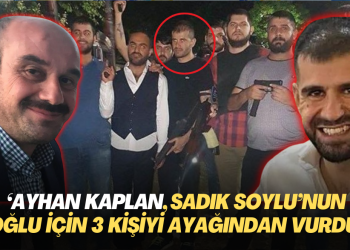 ‘Ayhan Bora Kaplan, Sadık Soylu’nun oğlu için 3 kişiyi ayağından vurdu’