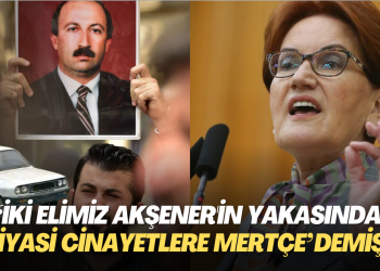 ‘İki elimiz Akşener’in yakasında’, ‘Eski siyasi cinayetlere mertçe’ demişti