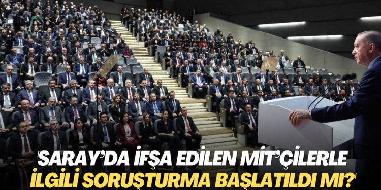 ‘Saray’da ifşa edilen MİT’çilerle ilgili soruşturma başlatıldı mı?’