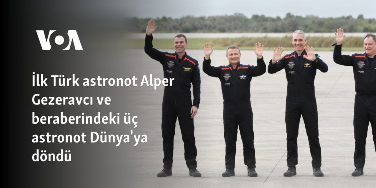 İlk Türk astronot Alper Gezeravcı ve beraberindeki üç astronot Dünya’ya döndü