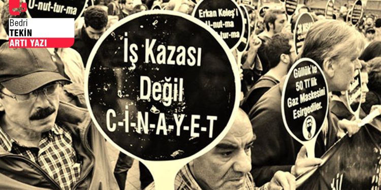 İşçilerin ‘Ölüm hep bana, bana mı düşer usta” türküsünü artık söylememesi lazım