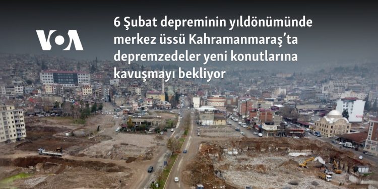6 Şubat depreminin yıldönümünde merkez üssü Kahramanmaraş’ta depremzedeler yeni konutlarına kavuşmayı bekliyor