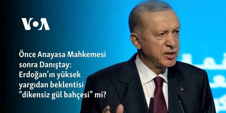 Önce Anayasa Mahkemesi sonra Danıştay: Erdoğan’ın yüksek yargıdan beklentisi “dikensiz gül bahçesi” mi?