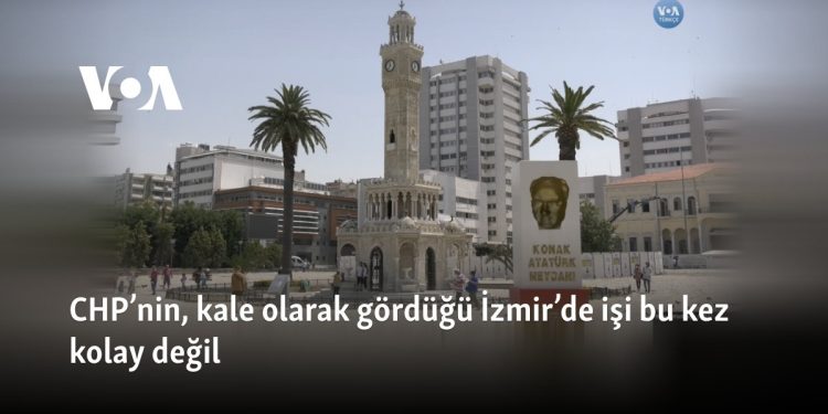 CHP’nin, kale olarak gördüğü İzmir’de işi bu kez kolay değil