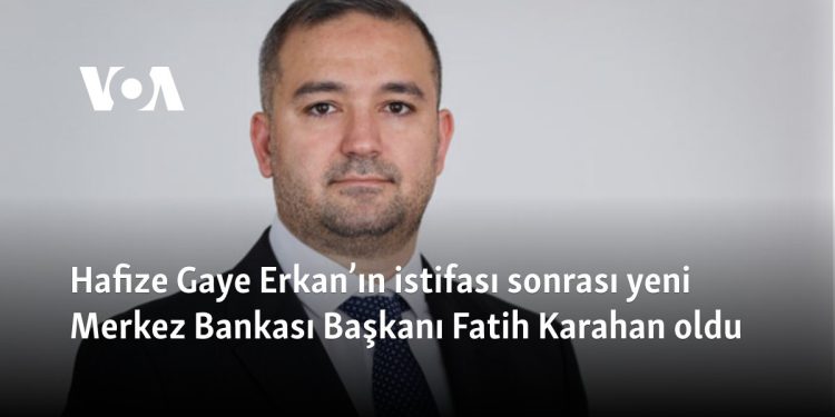 Hafize Gaye Erkan’ın istifası sonrası yeni Merkez Bankası Başkanı Fatih Karahan oldu