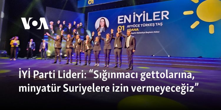 İYİ Parti Lideri: “Sığınmacı gettolarına, minyatür Suriyelere izin vermeyeceğiz”