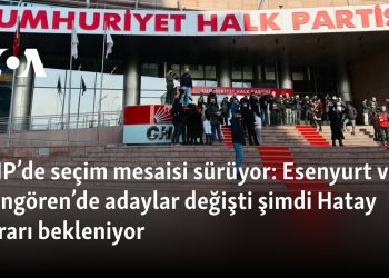 CHP’de seçim mesaisi sürüyor: Esenyurt ve Güngören’de adaylar değişti, Hatay’da ‘Lütfü Savaş’la devam’ kararı