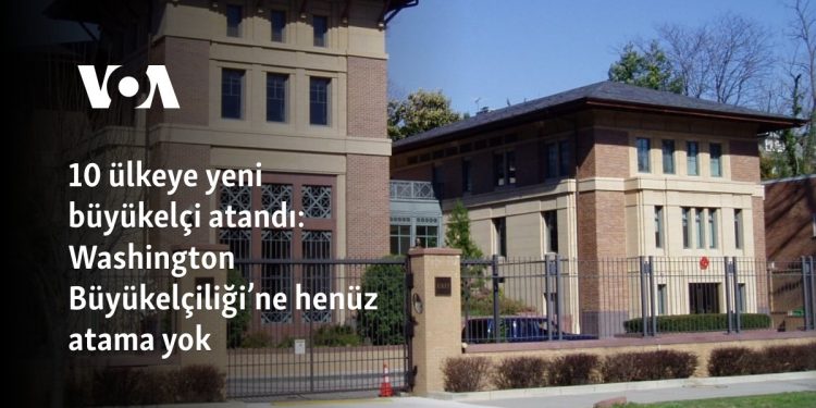 10 ülkeye yeni büyükelçi atandı: Washington Büyükelçiliği’ne henüz atama yok
