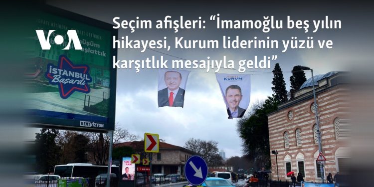 Seçim afişleri: “İmamoğlu beş yılın hikayesi, Kurum liderinin yüzü ve karşıtlık mesajıyla geldi”