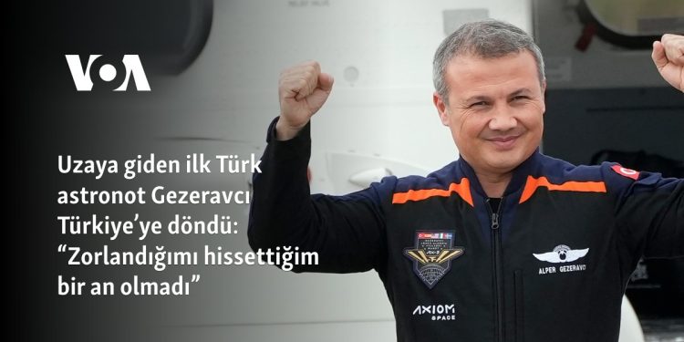 Uzaya giden ilk Türk astronot Gezeravcı Türkiye’ye döndü: “Zorlandığımı hissettiğim bir an olmadı”