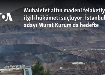 Muhalefet altın madeni felaketiyle ilgili hükümeti suçluyor: İstanbul adayı Murat Kurum da hedefte