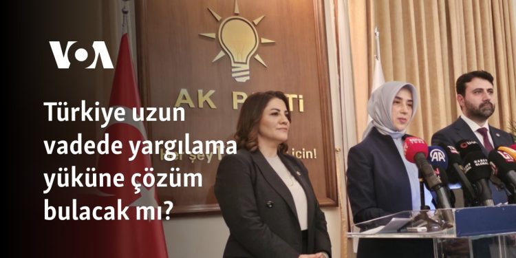 Türkiye uzun sürede yargılama yüküne çözüm bulacak mı? 