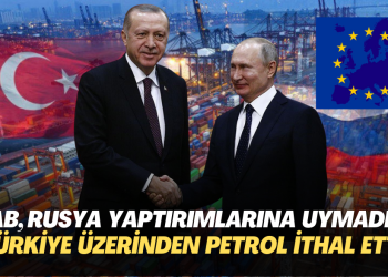 AB, Rusya yaptırımlarına kendisi uymadı: Türkiye üzerinden petrol ithal etti