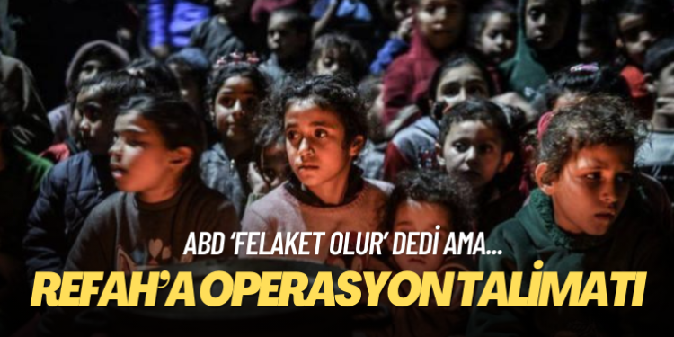 ABD “felaket olur” dedi ama Netanyahu dinlemedi: Refah’a operasyon talimatı verdi