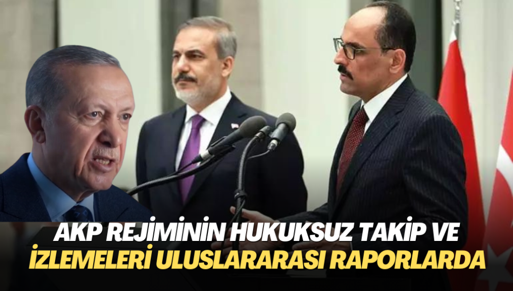 AKP rejiminin hukuksuz takip ve izlemeleri İnsan Hakları Örgütleri’nin raporlarına girdi